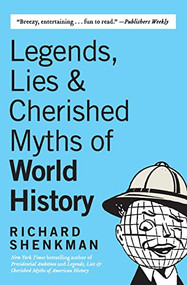 Legends, Lies & Cherished Myths of World History by Richard Shenkman, 9780060922559