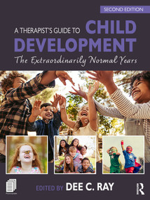 A Therapist's Guide to Child Development (The Extraordinarily Normal Years) by Dee C. Ray, 9781032685496