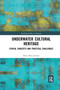 Underwater Cultural Heritage (Ethical concepts and practical challenges) by Elena Perez-Alvaro, 9780367729677