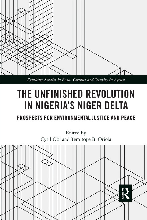 The Unfinished Revolution in Nigeria's Niger Delta (Prospects for Environmental Justice and Peace) by Cyril Obi, Temitope Oriola, 9780367590161