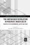 The Unfinished Revolution in Nigeria's Niger Delta (Prospects for Environmental Justice and Peace) by Cyril Obi, Temitope Oriola, 9780367590161
