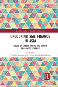 Unlocking SME Finance in Asia (Roles of Credit Rating and Credit Guarantee Schemes) by Naoyuki Yoshino, Farhad Taghizadeh-Hesary, 9781032338255