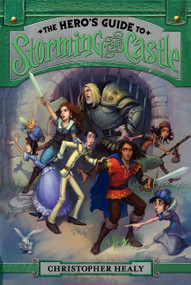 The Hero's Guide to Storming the Castle by Christopher Healy, Todd Harris, 9780062118462