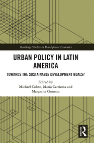 Urban Policy in Latin America (Towards the Sustainable Development Goals?) by Michael Cohen, Maria Carrizosa, Margarita Gutman, 9780367784966