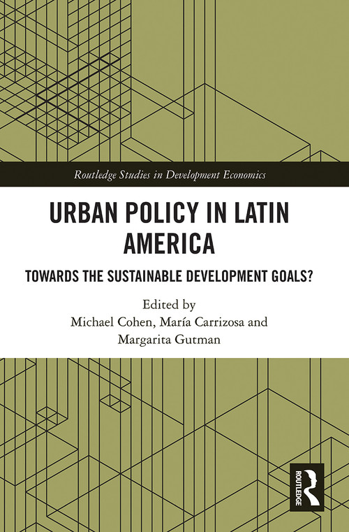 Urban Policy in Latin America (Towards the Sustainable Development Goals?) by Michael Cohen, Maria Carrizosa, Margarita Gutman, 9780367784966