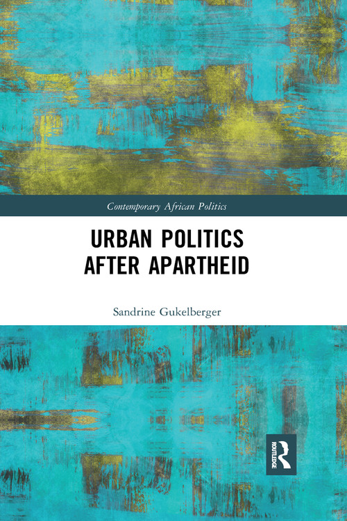 Urban Politics After Apartheid by Sandrine Gukelberger, 9780367590017