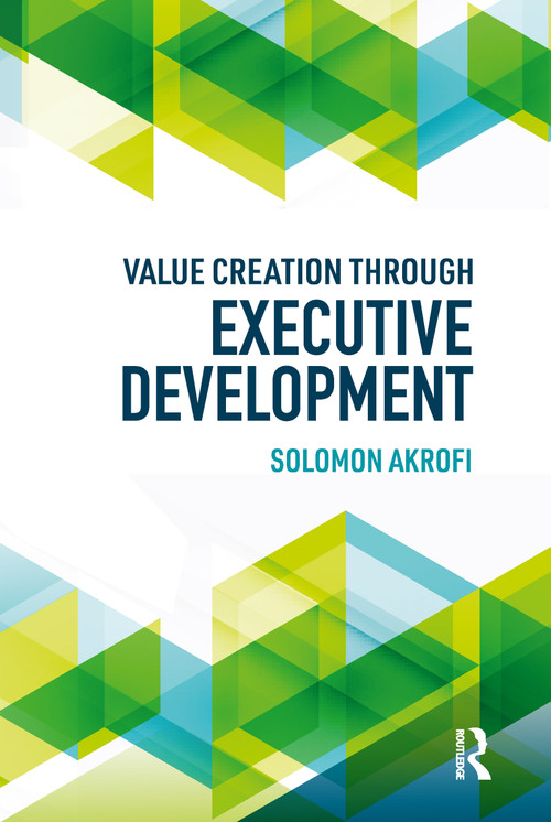 Value Creation through Executive Development by Solomon Akrofi, 9780367787639