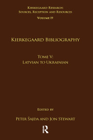 Volume 19, Tome V: Kierkegaard Bibliography (Latvian to Ukrainian) by Peter Šajda, Jon Stewart, 9781032097268