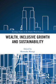 Wealth, Inclusive Growth and Sustainability by Shunsuke Managi, 9780367662264