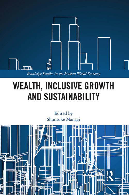 Wealth, Inclusive Growth and Sustainability by Shunsuke Managi, 9780367662264