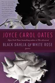 Black Dahlia & White Rose (Stories) by Joyce Carol Oates, 9780062195708