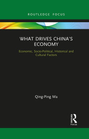 What Drives China's Economy (Economic, Socio-Political, Historical and Cultural Factors) by Qing-Ping Ma, 9781032083469