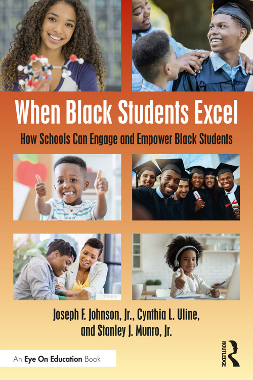 When Black Students Excel (How Schools Can Engage and Empower Black Students) by Joseph F. Johnson, Jr., Cynthia L. Uline, Stanley J. Munro, Jr., 9781032234854