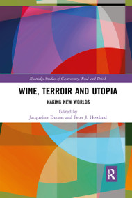 Wine, Terroir and Utopia (Making New Worlds) by Jacqueline Dutton, Peter J. Howland, 9781032338309