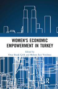 Women's Economic Empowerment in Turkey by Onur Burak Celik, Meltem Ince Yenilmez, 9780367728502