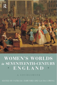 Women's Worlds in Seventeenth Century England (A Sourcebook) by Patricia Crawford, Laura Gowing, 9780415156387