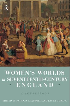Women's Worlds in Seventeenth Century England (A Sourcebook) by Patricia Crawford, Laura Gowing, 9780415156387