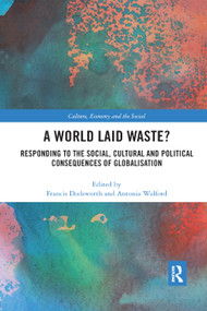 A World Laid Waste? (Responding to the Social, Cultural and Political Consequences of Globalisation) by Francis Dodsworth, Antonia Walford, 9780367886028