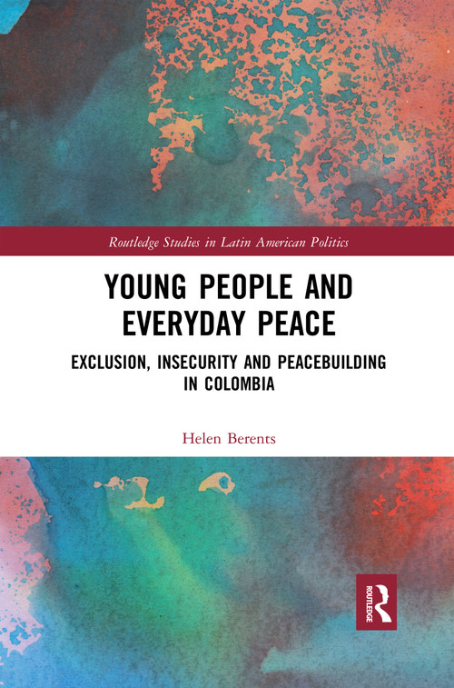 Young People and Everyday Peace (Exclusion, Insecurity and Peacebuilding in Colombia) by Helen Berents, 9780367592042