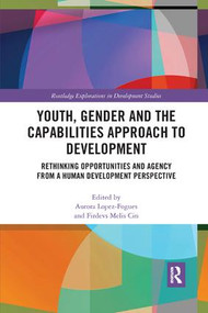 Youth, Gender and the Capabilities Approach to Development (Rethinking Opportunities and Agency from a Human Development Perspective) by Aurora Lopez-Fogues, Firdevs Melis Cin, 9780367263096