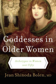Goddesses in Older Women (Archetypes in Women over Fifty) by Jean Shinoda Bolen, M.D., 9780060929237