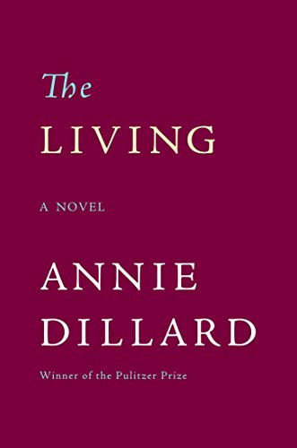 The Living (A Novel) by Annie Dillard, 9780060924119