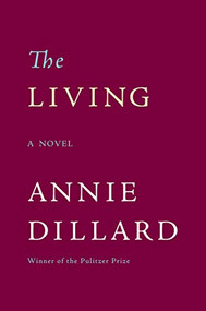 The Living (A Novel) by Annie Dillard, 9780060924119