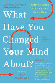 What Have You Changed Your Mind About? (Today's Leading Minds Rethink Everything) by John Brockman, 9780061686542