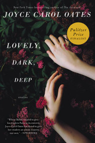 Lovely, Dark, Deep (Stories) by Joyce Carol Oates, 9780062356956