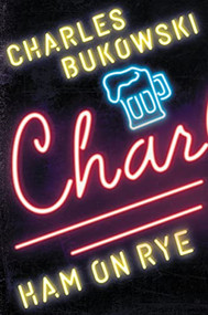 Ham on Rye (A Novel) by Charles Bukowski, 9780061177583