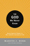 The God We Never Knew (Beyond Dogmatic Religion to a More Authentic Contemporary Faith) by Marcus J. Borg, 9780060610357
