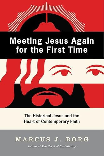 Meeting Jesus Again for the First Time (The Historical Jesus and the Heart of Contemporary Faith) by Marcus J. Borg, 9780060609177