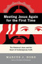 Meeting Jesus Again for the First Time (The Historical Jesus and the Heart of Contemporary Faith) by Marcus J. Borg, 9780060609177