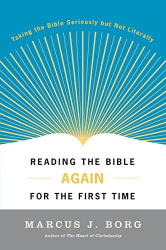 Reading the Bible Again for the First Time (Taking the Bible Seriously but Not Literally) by Marcus J. Borg, 9780060609191