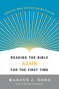 Reading the Bible Again for the First Time (Taking the Bible Seriously but Not Literally) by Marcus J. Borg, 9780060609191