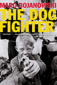 The Dog Fighter (A Novel) by Marc Bojanowski, 9780060597580