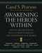 Awakening the Heroes Within (Twelve Archetypes to Help Us Find Ourselves and Transform Our World) by Carol S. Pearson, 9780062506788