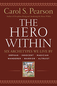 Hero Within - Rev. & Expanded  Ed. (Six Archetypes We Live By) by Carol S. Pearson, 9780062515551