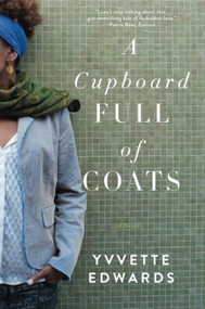 A Cupboard Full of Coats (A Novel) by Yvvette Edwards, 9780062183736