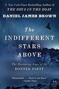 The Indifferent Stars Above (The Harrowing Saga of the Donner Party) by Daniel James Brown, 9780061348112