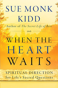 When the Heart Waits (Spiritual Direction for Life's Sacred Questions) by Sue Monk Kidd, 9780061144899