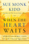 When the Heart Waits (Spiritual Direction for Life's Sacred Questions) by Sue Monk Kidd, 9780061144899