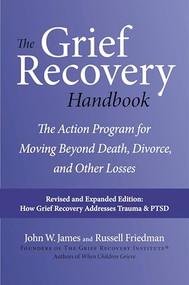 The Grief Recovery Handbook, 20th Anniversary Expanded Edition (The Action Program for Moving Beyond Death, Divorce, and Other Losses) by John W. James, Russell Friedman, 9780061686078