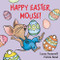 Happy Easter, Mouse! (An Easter And Springtime Book For Kids) by Laura Numeroff, Felicia Bond, 9780694014224
