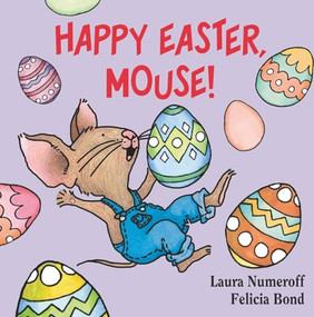 Happy Easter, Mouse! (An Easter And Springtime Book For Kids) by Laura Numeroff, Felicia Bond, 9780694014224