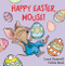 Happy Easter, Mouse! (An Easter And Springtime Book For Kids) by Laura Numeroff, Felicia Bond, 9780694014224