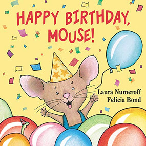 Happy Birthday, Mouse! by Laura Numeroff, Felicia Bond, 9780694014255
