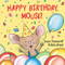 Happy Birthday, Mouse! by Laura Numeroff, Felicia Bond, 9780694014255