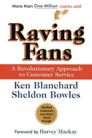 Raving Fans (A Revolutionary Approach To Customer Service) by Ken Blanchard, Sheldon Bowles, 9780688123161