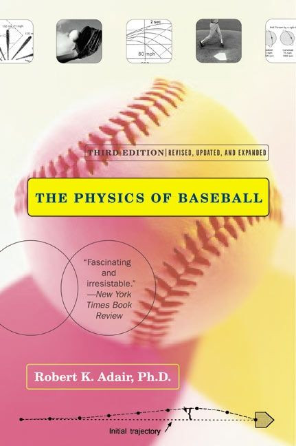 The Physics of Baseball (Third Edition, Revised, Updated, and Expanded) by Robert K. Adair, 9780060084363
